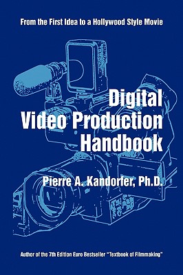 Digital Video Production Handbook - Kandorfer, Pierre A