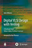 Digital VLSI Design with Verilog: A Textbook from Silicon Valley Technical Institute - Williams, John, Professor, and Thomas, Don (Foreword by)