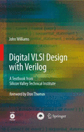 Digital VLSI Design with Verilog: A Textbook from Silicon Valley Technical Institute - Williams, John, Dr.