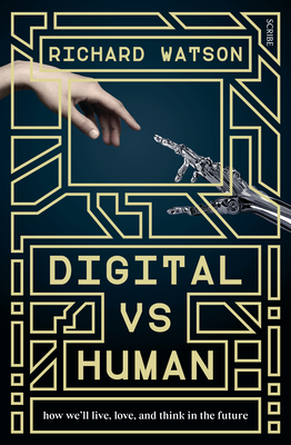 Digital Vs Human: How We'll Live, Love, and Think in the Future - Watson, Richard