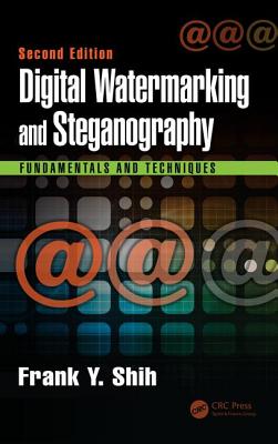 Digital Watermarking and Steganography: Fundamentals and Techniques, Second Edition - Shih, Frank Y.