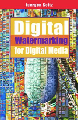 Digital Watermarking for Digital Media - Seitz, Jurgen, and Seitz, Juergen (Editor)