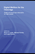 Digital Welfare for the Third Age: Health and Social Care Informatics for Older People - Loader, Brian