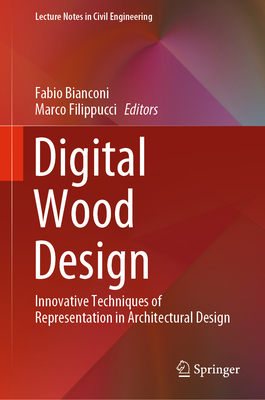 Digital Wood Design: Innovative Techniques of Representation in Architectural Design - Bianconi, Fabio (Editor), and Filippucci, Marco (Editor)