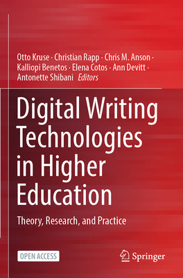 Digital Writing Technologies in Higher Education: Theory, Research, and Practice - Kruse, Otto (Editor), and Rapp, Christian (Editor), and Anson, Chris M. (Editor)