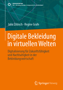 Digitale Bekleidung in virtuellen Welten: Digitalisierung fr Zukunftsfhigkeit und Nachhaltigkeit in der Bekleidungswirtschaft