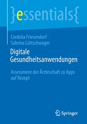 Digitale Gesundheitsanwendungen: Assessment Der ?rzteschaft Zu Apps Auf Rezept - Friesendorf, Cordelia, and L?ttschwager, Sabrina