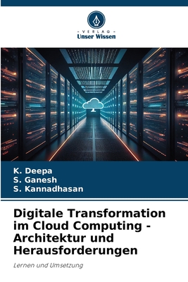 Digitale Transformation im Cloud Computing - Architektur und Herausforderungen - Deepa, K, and Shakunthala, and Kannadhasan, S