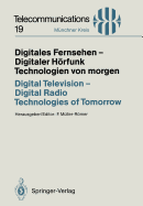 Digitales Fernsehen -- Digitaler Horfunk Technologien Von Morgen / Digital Television -- Digital Radio Technologies of Tomorrow: Vortrage Des Am 25./26. November 1993 in Munchen Abgehaltenen Kongresses / Proceedings of a Congress Held in Munich...