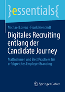 Digitales Recruiting entlang der Candidate Journey: Ma?nahmen und Best Practices f?r erfolgreiches Employer Branding