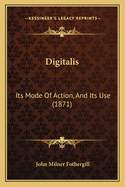 Digitalis: Its Mode Of Action, And Its Use (1871)