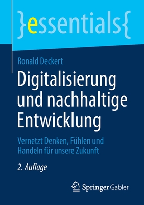 Digitalisierung Und Nachhaltige Entwicklung: Vernetzt Denken, F?hlen Und Handeln F?r Unsere Zukunft - Deckert, Ronald