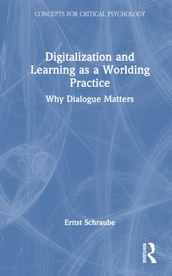 Digitalization and Learning as a Worlding Practice: Why Dialogue Matters - Schraube, Ernst