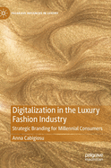 Digitalization in the Luxury Fashion Industry: Strategic Branding for Millennial Consumers