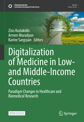 Digitalization of Medicine in Low- and Middle-Income Countries: Paradigm Changes in Healthcare and Biomedical Research - Kozlakidis, Zisis (Editor), and Muradyan, Armen (Editor), and Sargsyan, Karine (Editor)