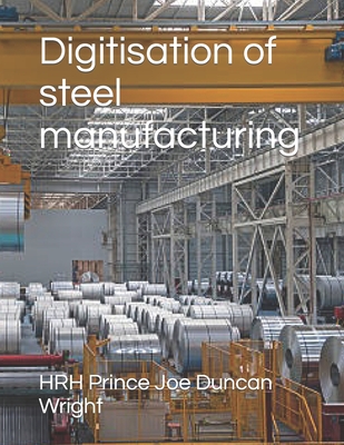 Digitisation of steel manufacturing - Wright, Hrh Prince Joe Duncan