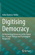 Digitising Democracy: On Reinventing Democracy in the Digital Era - A Legal, Political and Psychological Perspective