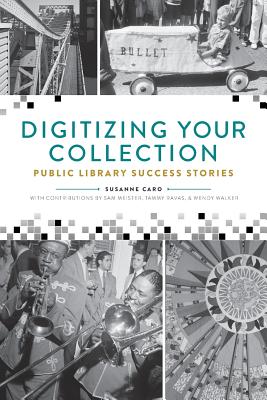 Digitizing Your Collection: Public Library Success Stories - Caro, Susanne