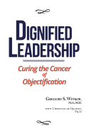 Dignified Leadership: Curing the Cancer of Objectification