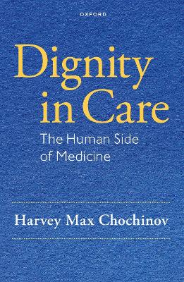 Dignity in Care: The Human Side of Medicine - Chochinov, Harvey Max