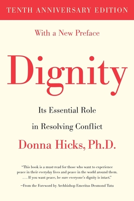 Dignity: Its Essential Role in Resolving Conflict - Hicks, Donna, and Tutu, Desmond (Foreword by)