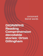 DIGRAPHS Reading Comprehension decodable stories: Orton Gillingham Decodable Stories vol-2: consonant blend words