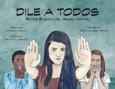 Dile A Todos - Bushman Aguilar, Kim, and Bennett, Brityn Willis (Illustrator), and Aguilar, Sandra Luz (Translated by)