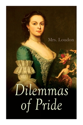 Dilemmas of Pride: Complete Edition (Vol. 1-3) - Loudon, Mrs.