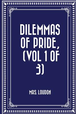 Dilemmas of Pride, (Vol 1 of 3) - Loudon, Mrs