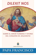 Dilexit Nos: Sobre El Amor Humano Y Divino del Corazn de Jesucristo