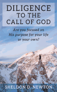 Diligence to the Call of God: Are You Focused on His Purpose for Your Life, or Your Own?