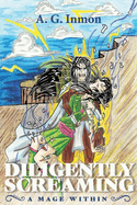 Diligently Screaming: A Mage Within Volume 1