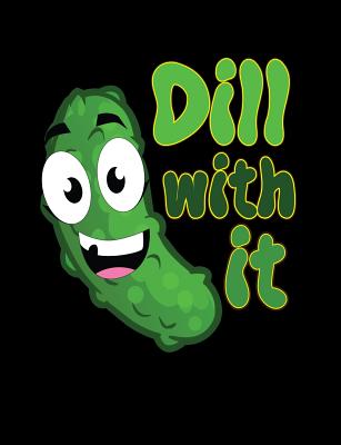 Dill With It: Funny Quotes and Pun Themed College Ruled Composition Notebook - Cuaderno, Punny