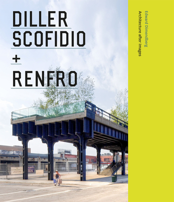 Diller Scofidio + Renfro: Architecture After Image - Dimendberg, Edward