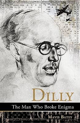 Dilly: The Man Who Broke Enigma - Batey, Mavis