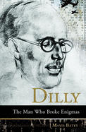 Dilly: The Man Who Broke Enigmas