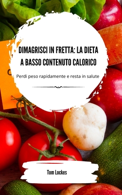 Dimagrisci in fretta: la dieta a basso contenuto calorico - Lockes, Tom