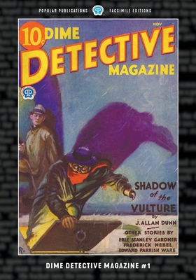 Dime Detective Magazine #1: Facsimile Edition - Dunn, J Allan, and Nebel, Frederick, and Gardner, Erle Stanley