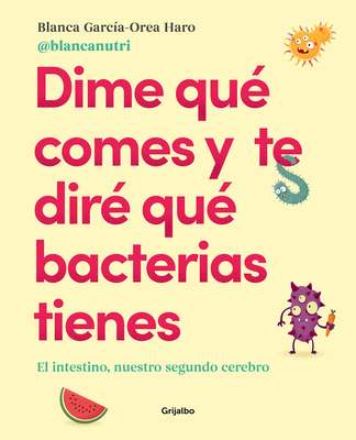 Dime Qu? Comes Y Te Dir? Qu? Bacterias Tienes / Tell Me What You Eat and I'll Tell You What Bacteria You Have - Garcia - Orea Haro, Blanca