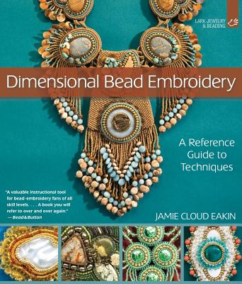 Dimensional Bead Embroidery: A Reference Guide to Techniques - Eakin, Jamie Cloud