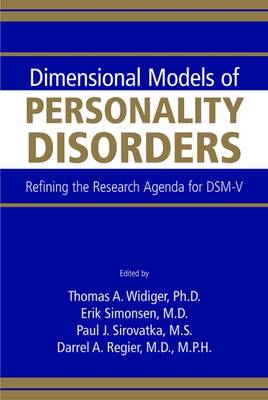 Dimensional Models of Personality Disorders: Refining the Research Agenda for DSM-V - Widiger, Thomas A, PhD (Editor), and Simonsen, Erik (Editor), and Sirovatka, Paul J (Editor)