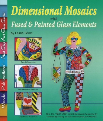 Dimensional Mosaics with Fused & Painted Glass Elements - Perlis, Leslie (Photographer), and Wardell, Randy (Editor)