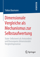 Dimensionale Vergleiche ALS Mechanismus Zur Selbstaufwertung: State-Selbstwert ALS Antezedenz Und Konsequenz Dimensionaler Vergleichsprozesse