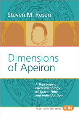 Dimensions of Apeiron: A Topological Phenomenology of Space, Time, and Individuation - Rosen, Steven M.