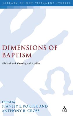 Dimensions of Baptism - Porter, Stanley E (Editor), and Cross, Anthony R (Editor)