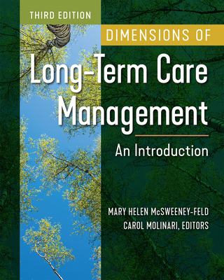 Dimensions of Long-Term Care Management: An Introduction, Third Edition - Molinari, Carol, PhD, and McSweeney-Feld, Mary Helen, PhD