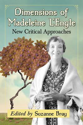 Dimensions of Madeleine L'Engle: New Critical Approaches - Bray, Suzanne (Editor)