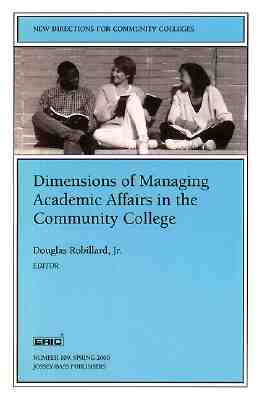 Dimensions of Managing Academic Affairs in the Community College: New Directions for Community Colleges, Number 109 - Robillard, Douglas (Editor)