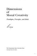 Dimensions of Moral Creativity: Paradigms, Principles, and Ideals - Cua, A S