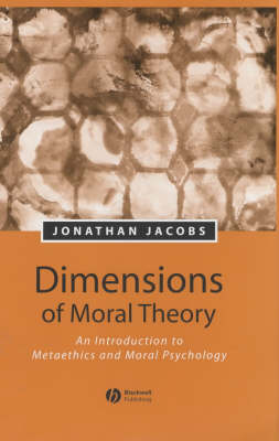 Dimensions of Moral Theory: An Introduction to Metaethics and Moral Psychology - Jacobs, Jonathan